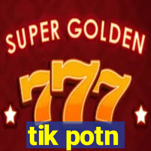 tik potn