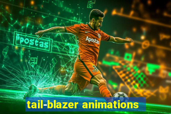 tail-blazer animations