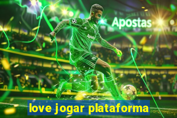 love jogar plataforma