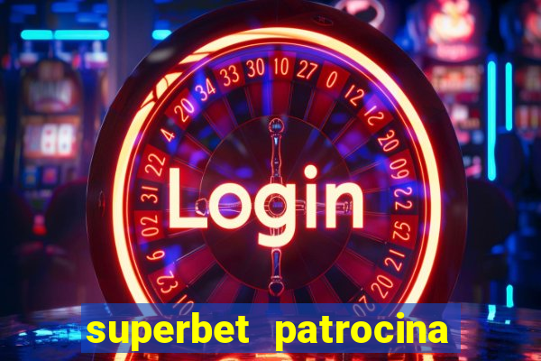 superbet patrocina quais times