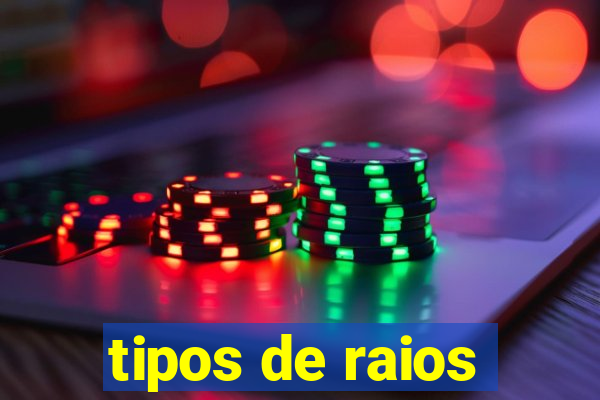 tipos de raios