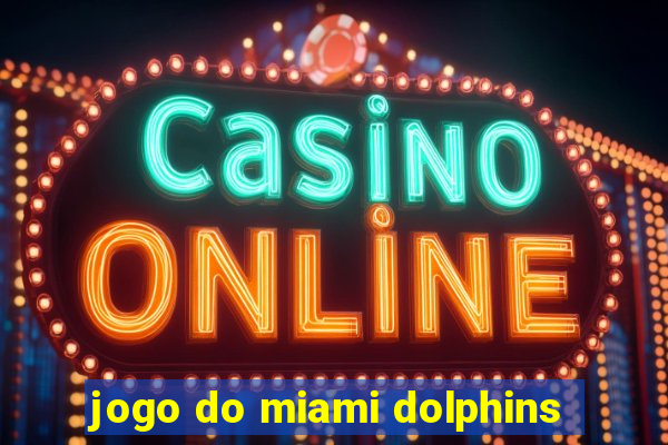 jogo do miami dolphins