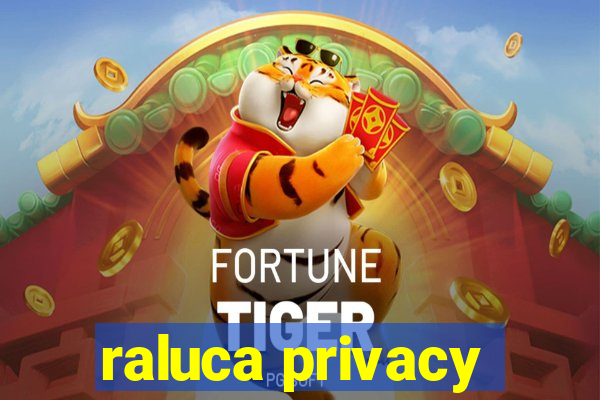 raluca privacy