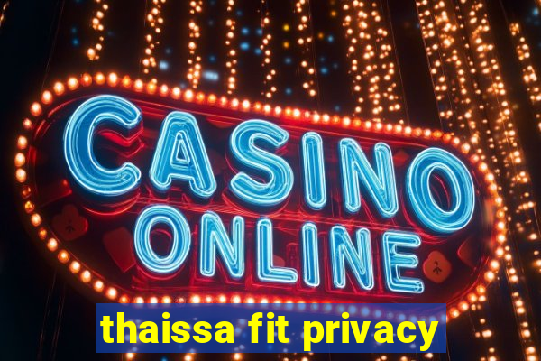 thaissa fit privacy