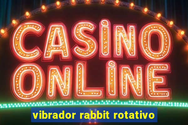 vibrador rabbit rotativo