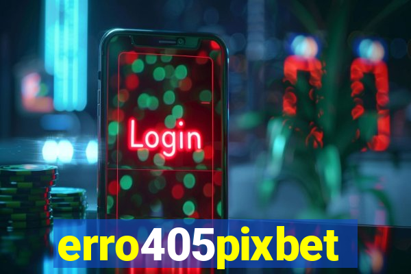 erro405pixbet