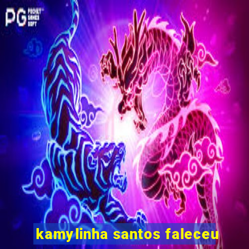 kamylinha santos faleceu