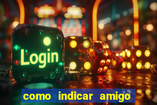 como indicar amigo na bet365