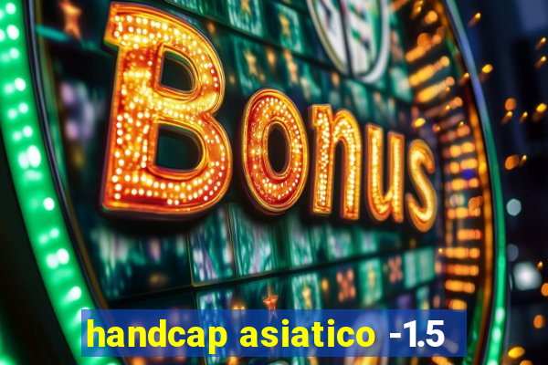 handcap asiatico -1.5