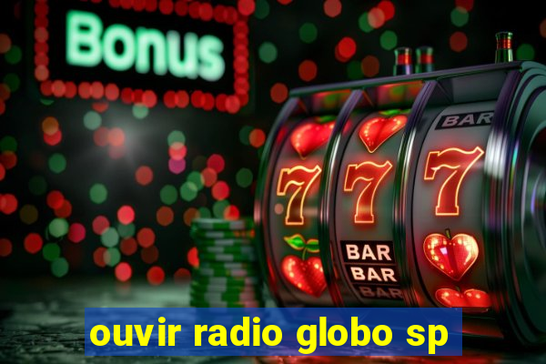 ouvir radio globo sp