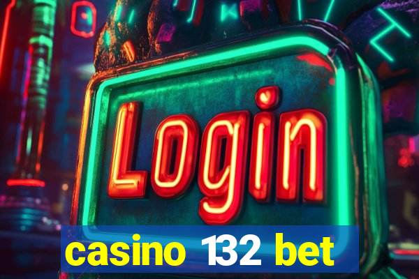 casino 132 bet