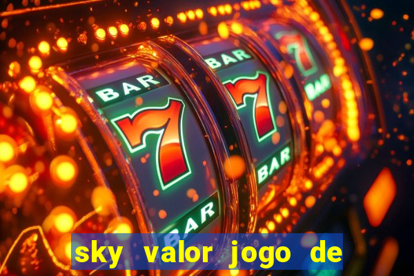 sky valor jogo de ganhar dinheiro