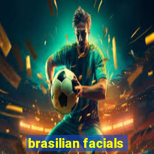 brasilian facials