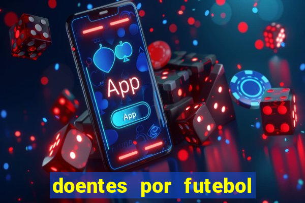 doentes por futebol guia de jogos