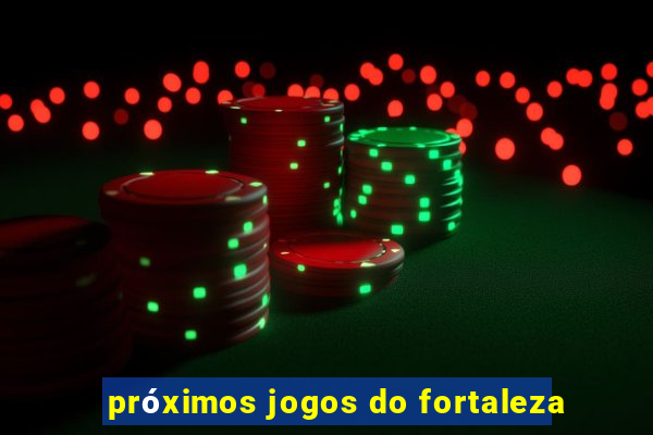 próximos jogos do fortaleza