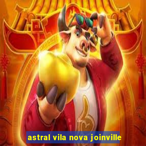 astral vila nova joinville