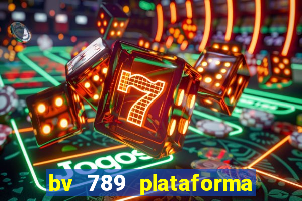 bv 789 plataforma de jogos