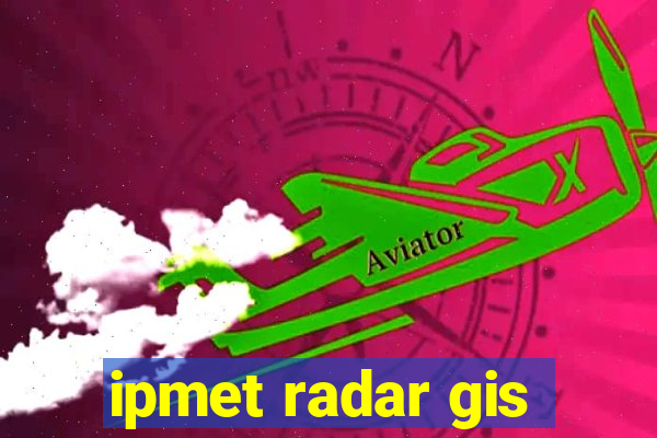 ipmet radar gis