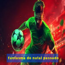 fantasma do natal passado