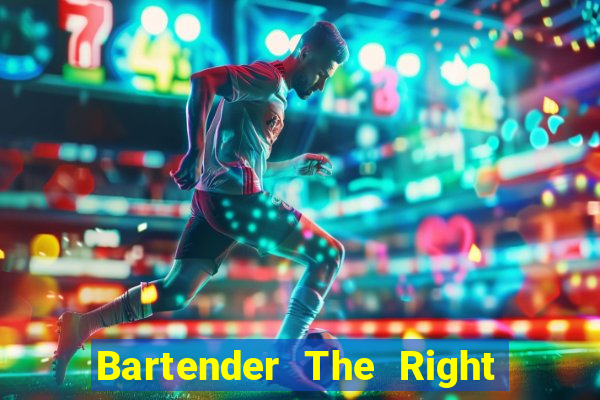 Bartender The Right Mix best drink