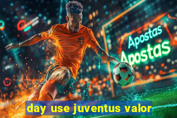 day use juventus valor