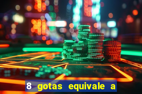 8 gotas equivale a quantos ml