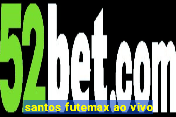 santos futemax ao vivo