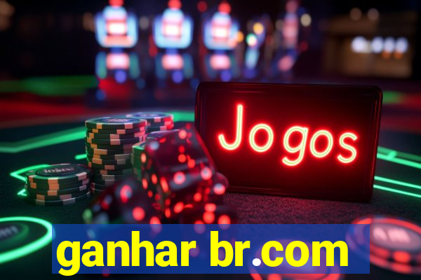 ganhar br.com