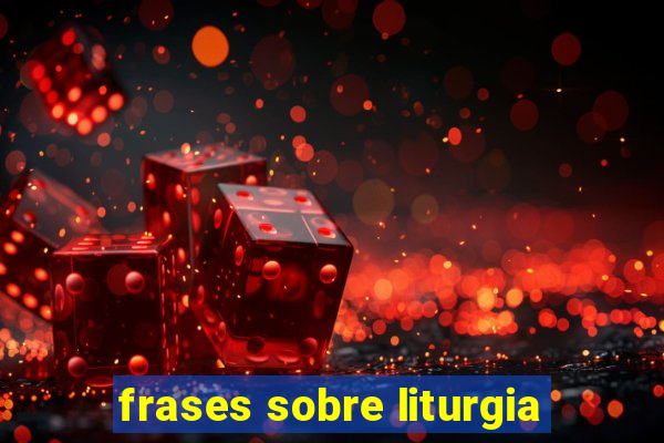 frases sobre liturgia