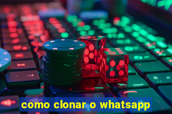 como clonar o whatsapp