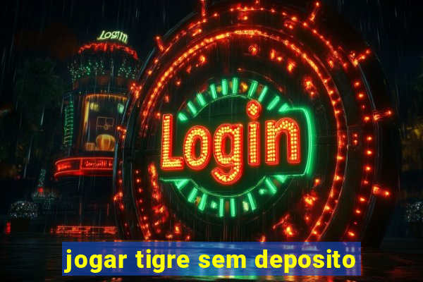 jogar tigre sem deposito