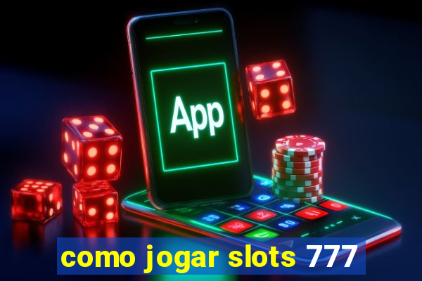 como jogar slots 777