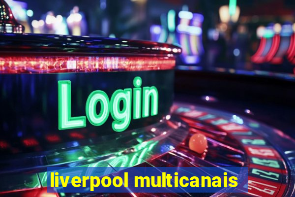 liverpool multicanais