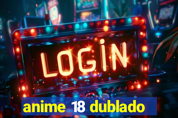 anime 18 dublado