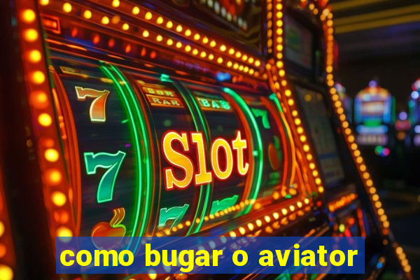 como bugar o aviator