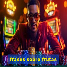 frases sobre frutas