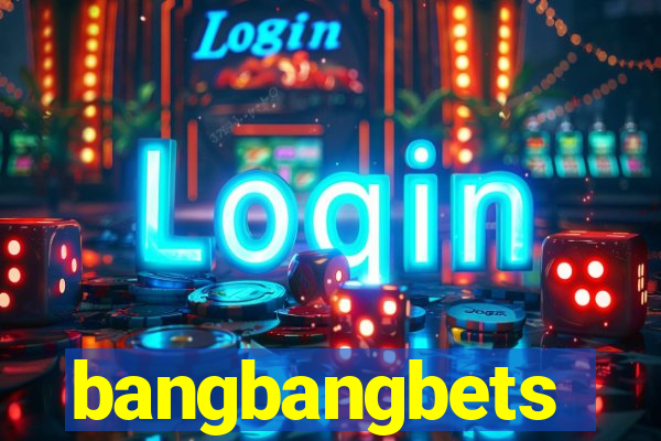 bangbangbets