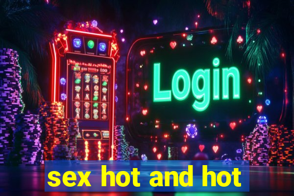 sex hot and hot