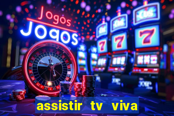 assistir tv viva online grátis