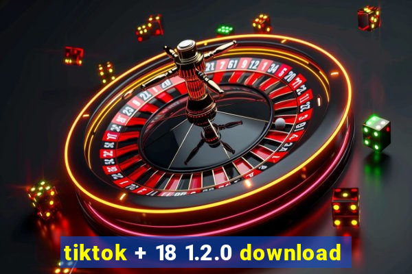 tiktok + 18 1.2.0 download