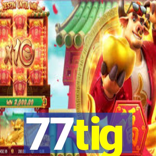 77tig