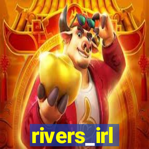 rivers_irl