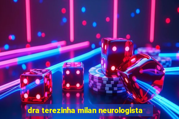 dra terezinha milan neurologista