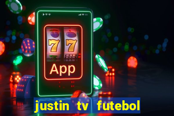 justin tv futebol ao vivo