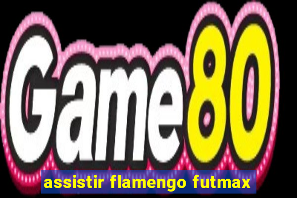 assistir flamengo futmax