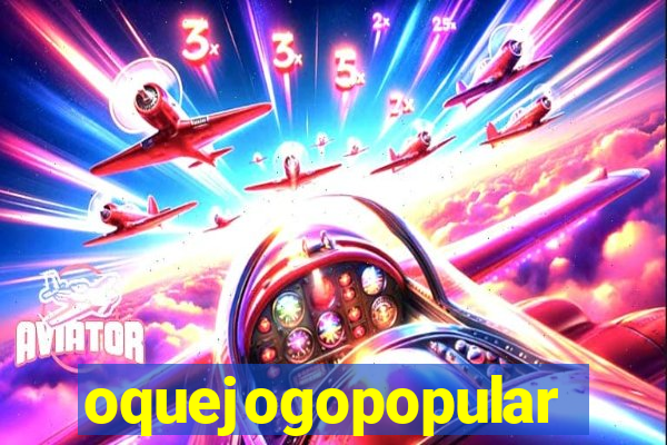 oquejogopopular