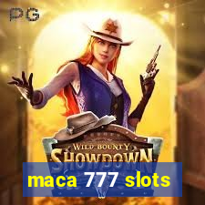 maca 777 slots