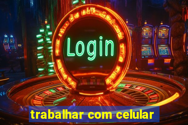 trabalhar com celular