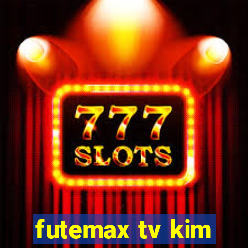 futemax tv kim