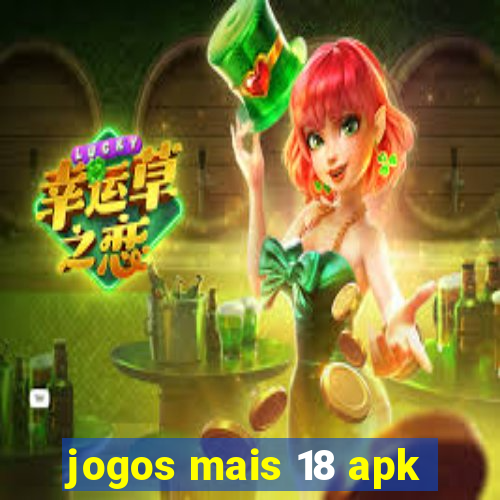 jogos mais 18 apk